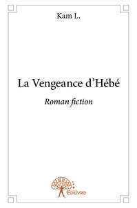 Kam L. - La vengeance d'hébé - Roman fiction.