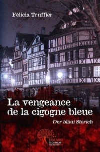 Félicia Truffier - La vengeance de la cigogne bleue - Der blàui Storich.