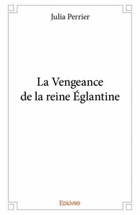 Julia Perrier - La vengeance de la reine églantine.