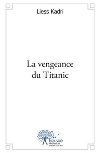 Liess Kadri - La vengeance du titanic.