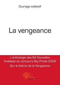 Ouvrage Collectif - La vengeance - Lanthologie des 82 Nouvelles finalistes du concours Sky Prods 2009 Sur le thème de la Vengeance.