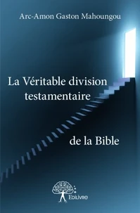 La véritable division testamentaire de la Bible