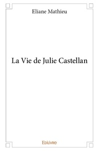 Eliane Mathieu - La vie de julie castellan.