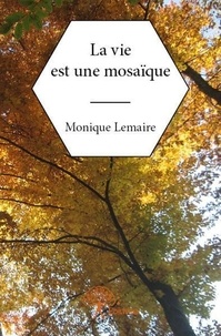 Monique Lemaire - La vie est une mosaïque.