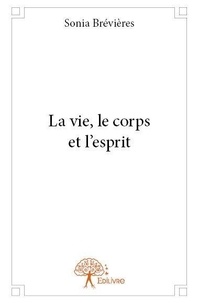 Sonia Brévières - La vie, le corps et l'esprit.