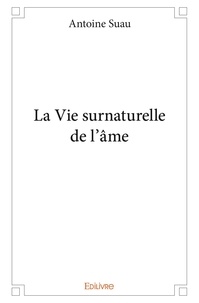 Antoine Suau - La vie surnaturelle de l'âme.