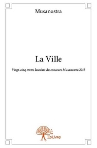 Musanostra Musanostra - La ville - Vingt-cinq textes lauréats du concours Musanostra 2013.