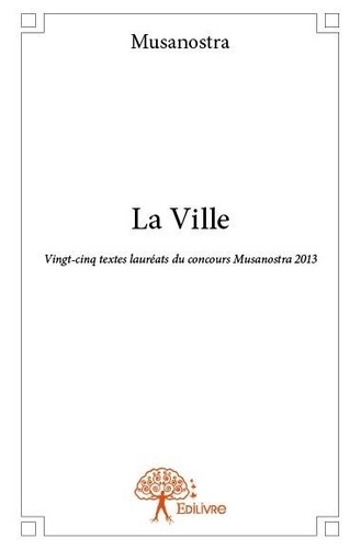 Musanostra Musanostra - La ville - Vingt-cinq textes lauréats du concours Musanostra 2013.