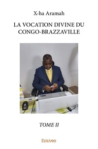 X-ha Aramah - La vocation divine du Congo-Brazzaville - Tome 2.