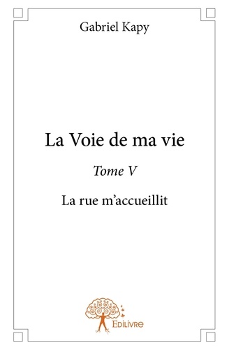 Gabriel Kapy - La voie de ma vie 5 : La voie de ma vie - La rue m'accueillit.