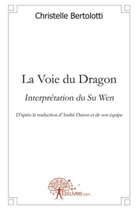 Christelle Bertolotti - La voie du dragon - Interprétation du Su WenD'après la traduction d'André Duron et de son équipe.
