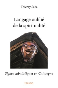 Thierry Saëz - Langage oublié de la spiritualité - Signes cabalistiques en Catalogne.