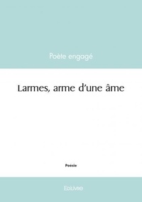Poete Engage - Larmes, arme d'une âme.