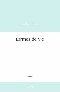 Sophie Caire - Larmes de vie.