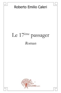 Roberto Emilio Caleri - Le 17 ème passager - Roman.
