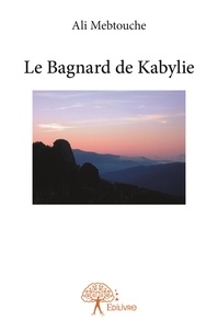 Ali Mebtouche - Le bagnard de Kabylie.