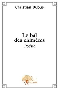 Christian Dubus - Le bal des chimères - Poésie.
