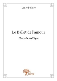 Laure Bolatre - Le ballet de l'amour - Nouvelle poétique.