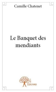 Camille Chatenet - Le banquet des mendiants.
