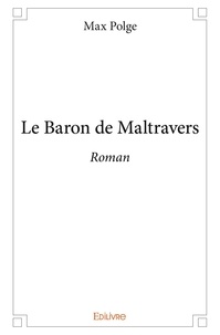 Max Polge - Le baron de maltravers - Roman.