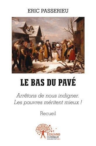 Éric Passerieu - Le bas du pavé - Arrêtons de nous indigner.  Les pauvres méritent mieux !  - Recueil.