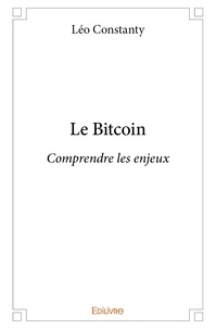 Leo Constanty - Le bitcoin - Comprendre les enjeux.