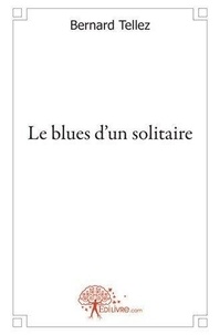 Bernard Tellez - Le blues d'un solitaire.