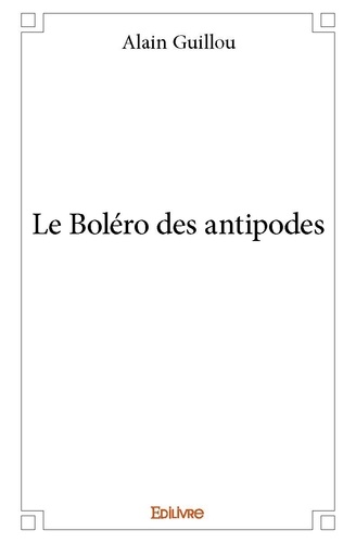 Alain Guillou - Le boléro des antipodes.