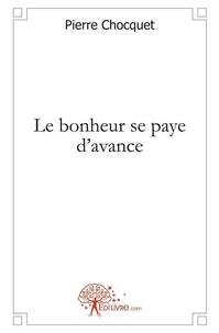 Pierre Chocquet - Le bonheur se paye d'avance.