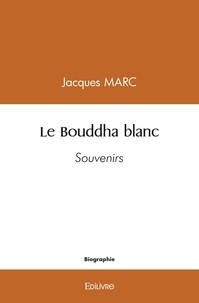 Jacques Marc - Le bouddha blanc - Souvenirs.