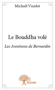 Michaël Viardot - Les aventures de Bernardin  : Le bouddha volé - Les Aventures de Bernardin.