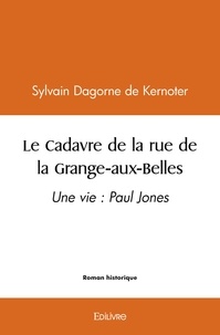 Dagorne de kernoter sylvain  d Sylvain - Le cadavre de la rue de la grange aux belles - Une vie : Paul Jones.