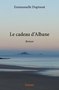 Emmanuelle Dupinoat - Le cadeau d'albane - Roman.