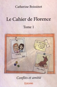 Catherine Boissinot - Le cahier de Florence Tome 1 : Conflits et amitié.