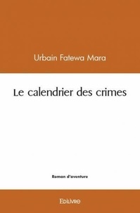 Urbain fatewa Mara - Le calendrier des crimes.