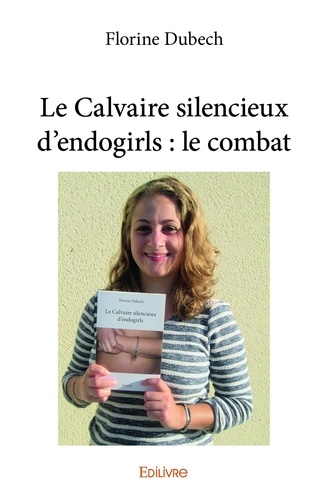 Florine Dubech - Le calvaire silencieux d'endogirls : le combat.