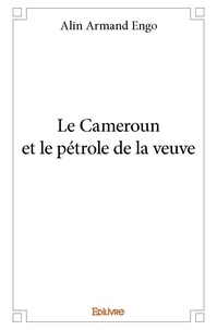 Engo alin Armand - Le cameroun et le pétrole de la veuve.