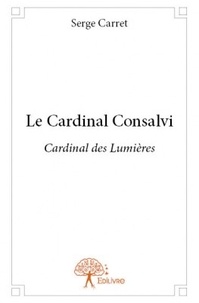 Serge Carret - Le cardinal Consalvi.