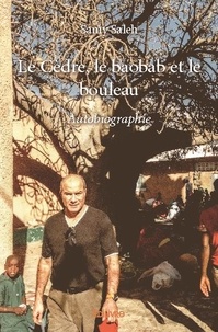Samy Saleh - Le cèdre, le baobab et le bouleau - Autobiographie.