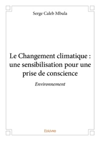 Serge caleb Mbula - Le changement climatique : une sensibilisation pour une prise de conscience - Environnement.