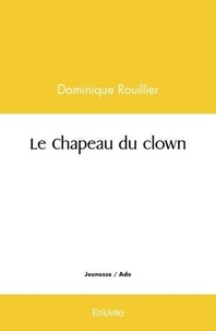 Dominique Rouillier - Le chapeau du clown.