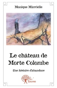 Monique Minvielle - Le château de morte colombe - Récit d'une résilience.