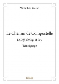 Marie-Lou Clairet - Le chemin de compostelle - Le Défi de Gigi et Lou - Témoignage.