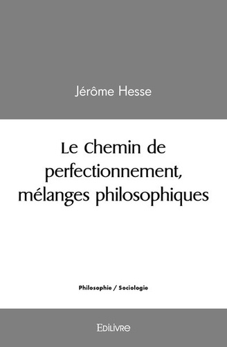 Jérôme Hesse - Le chemin de perfectionnement, mélanges philosophiques.