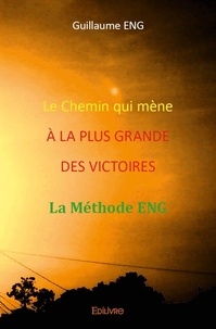 Guillaume Eng - Le chemin qui mène à la plus grande des victoires - La Méthode Eng.
