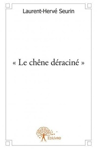 Laurent-hervé Seurin - "le chêne déraciné".