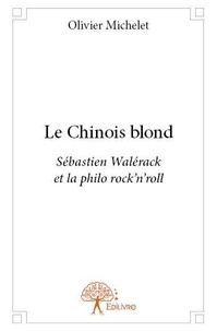 Olivier Michelet - Le chinois blond - Sébastien Walérack et la philo rock'n'roll.