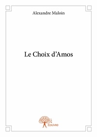 Alexandre Maloin - Le cycle d'Amos  : Le choix d'amos.