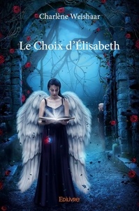 Charlène Weishaar - Le choix d'élisabeth.