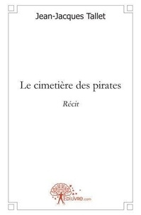 Jean-jacques Tallet - Le cimetière des pirates - récit.